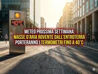 Meteo Prossima Settimana: masse d'aria rovente...